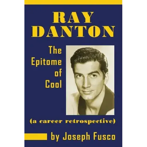 Ray Danton: The Epitome of Cool (a career retrospective) - Paperback