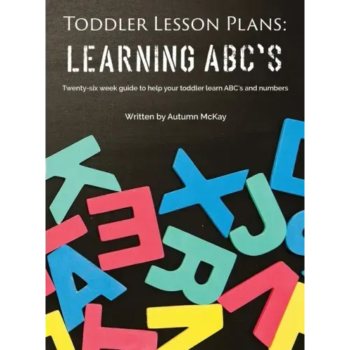 Toddler Lesson Plans - Learning ABC's: Twenty-six week guide to help your toddler learn ABC's and numbers - Hardcover