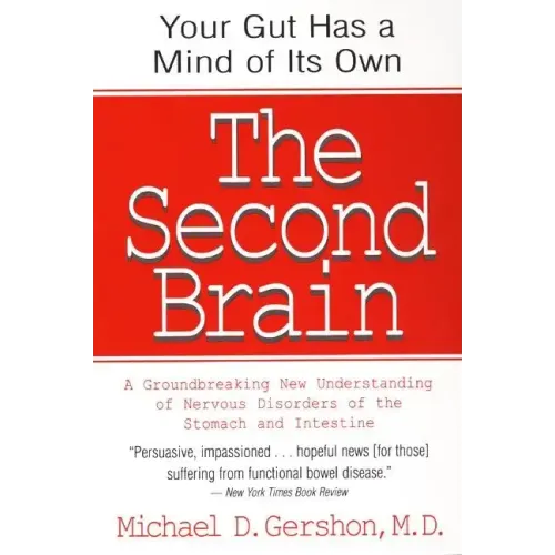 The Second Brain: The Scientific Basis of Gut Instinct & a Groundbreaking New Understanding of Nervous Disorders of the Stomach & Intestine - Paperback