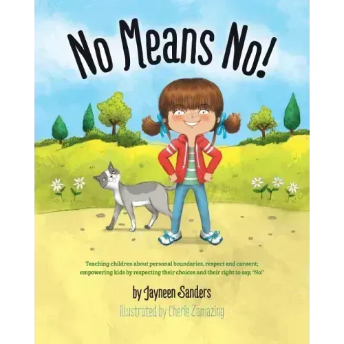 No Means No!: Teaching personal boundaries, consent; empowering children by respecting their choices and right to say 'no!' - Paperback