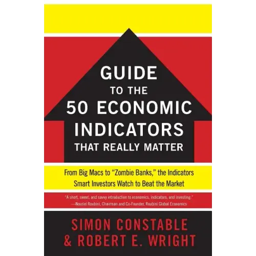The Wsj Guide to the 50 Economic Indicators That Really Matter: From Big Macs to Zombie Banks, the Indicators Smart Investors Watch to Beat the Market - Paperback