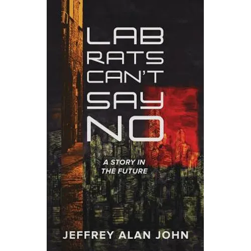 Lab Rats Can't Say No: A Story in the Future - Paperback