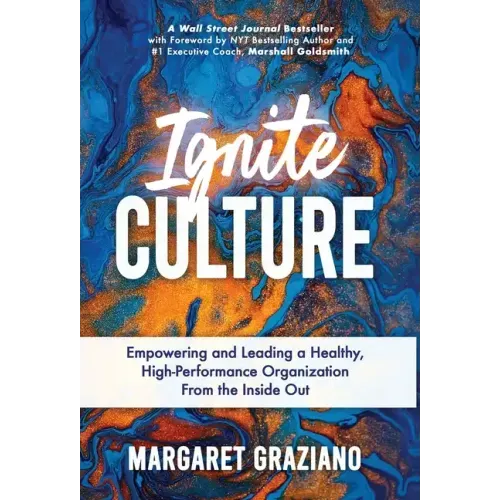 Ignite Culture: Empowering and Leading a Healthy, High-Performance Organization from the Inside Out - Hardcover
