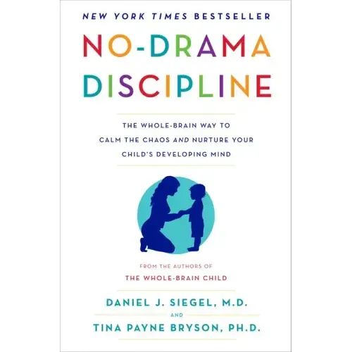 No-Drama Discipline: The Whole-Brain Way to Calm the Chaos and Nurture Your Child's Developing Mind - Hardcover