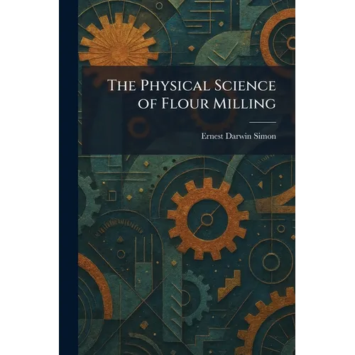 The Physical Science of Flour Milling - Paperback