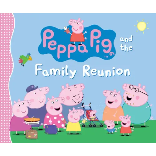 Peppa Pig and the Family Reunion: (A Celebration of Family, Traditions, and Together Time - Perfect for Toddlers, Preschoolers, and Kids Ages 2-5) - Hardcover