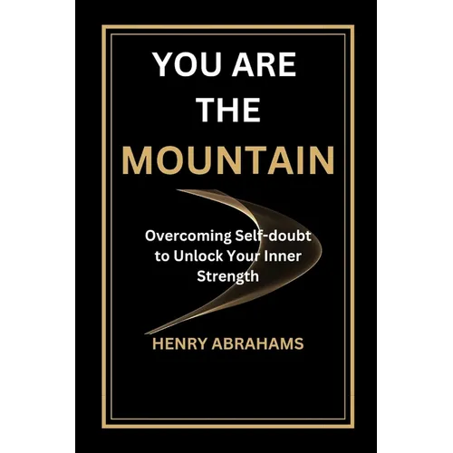 You Are the Mountain: Overcoming Self-doubt to Unlock Your Inner Strength - Paperback