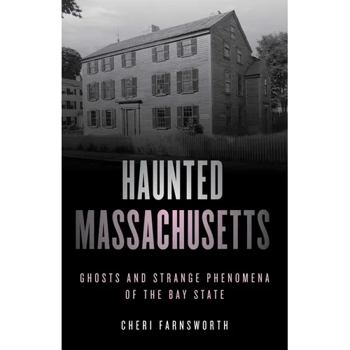 Haunted Massachusetts: Ghosts and Strange Phenomena of the Bay State - Paperback
