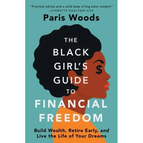The Black Girl's Guide to Financial Freedom: Build Wealth, Retire Early, and Live the Life of Your Dreams - Paperback