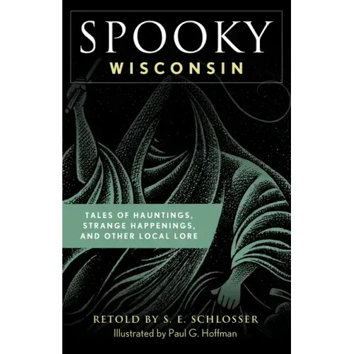 Spooky Wisconsin: Tales of Hauntings, Strange Happenings, and Other Local Lore - Paperback