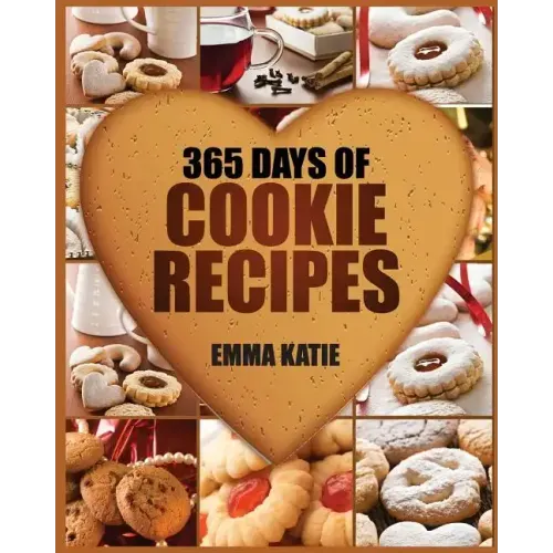 Cookies: 365 Days of Cookie Recipes (Cookie Cookbook, Cookie Recipe Book, Desserts, Sugar Cookie Recipe, Easy Baking Cookies, T - Paperback