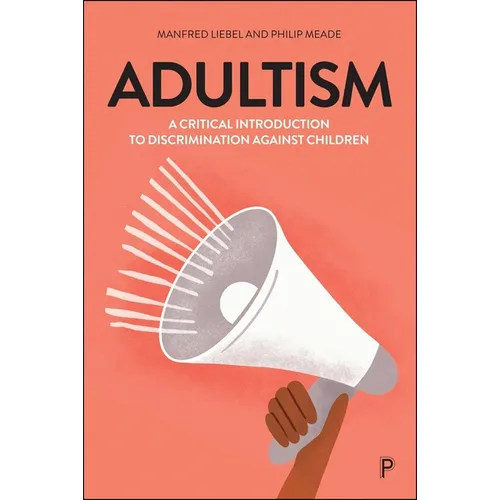 Adultism: A Critical Introduction to Discrimination Against Children - Paperback