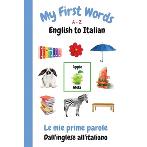 My First Words A - Z English to Italian: Bilingual Learning Made Fun and Easy with Words and Pictures - Paperback