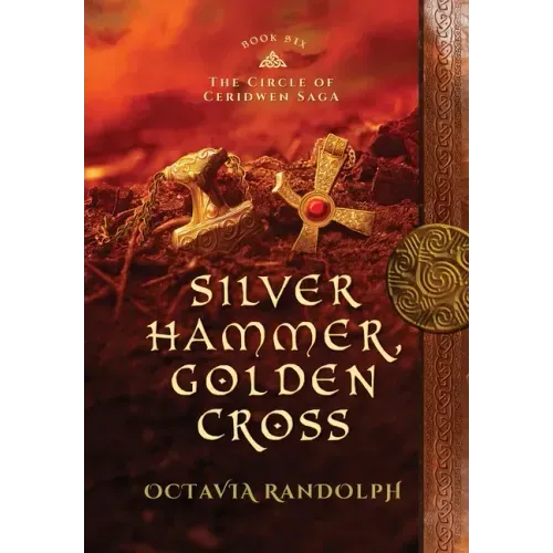 Silver Hammer, Golden Cross: Book Six of The Circle of Ceridwen Saga - Hardcover