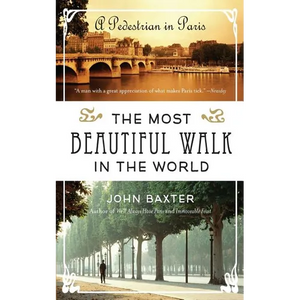 The Most Beautiful Walk in the World: A Pedestrian in Paris - Paperback
