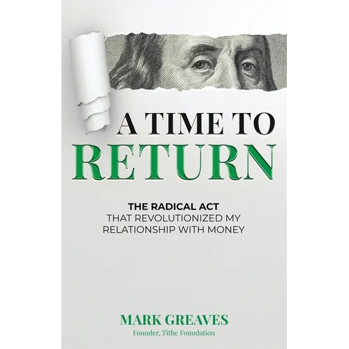 A Time to Return: The Radical Act That Revolutionized My Relationship With Money - Paperback