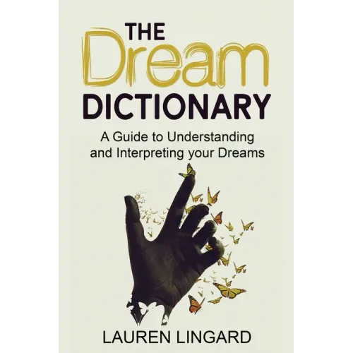 The Dream Dictionary: A Guide to Understanding and Interpreting Your Dreams - Paperback