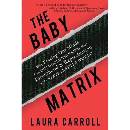 The Baby Matrix: Why Freeing Our Minds From Outmoded Thinking About Parenthood & Reproduction Will Create a Better World - Paperback