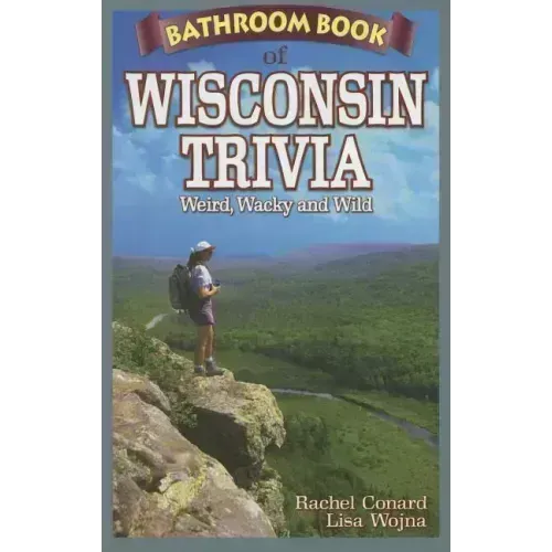 Bathroom Book of Wisconsin Trivia: Weird, Wacky and Wild - Paperback