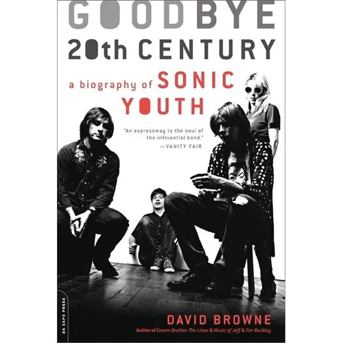 Goodbye 20th Century: A Biography of Sonic Youth - Paperback