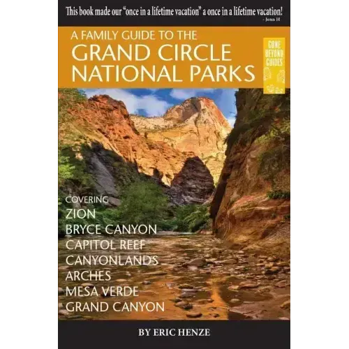 A Family Guide to the Grand Circle National Parks: Covering Zion, Bryce Canyon, Capitol Reef, Canyonlands, Arches, Mesa Verde, Grand Canyon - Paperback