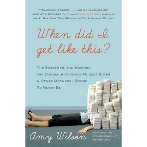 When Did I Get Like This?: The Screamer, the Worrier, the Dinosaur-Chicken-Nugget-Buyer & Other Mothers I Swore I'd Never Be - Paperback