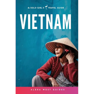 Vietnam: The Solo Girl's Travel Guide - Paperback