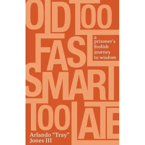 Old Too Fast, Smart Too Late: A Prisoner's Foolish Journey to Wisdom - Paperback
