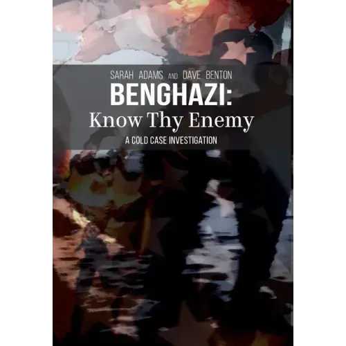 Benghazi: Know Thy Enemy - Hardcover