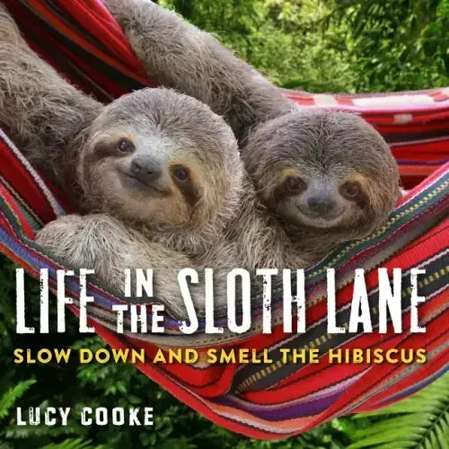 Life in the Sloth Lane: Slow Down and Smell the Hibiscus - Hardcover