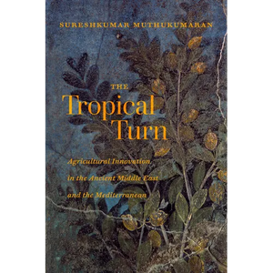 The Tropical Turn: Agricultural Innovation in the Ancient Middle East and the Mediterranean - Paperback
