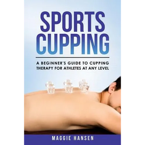 Sports Cupping: A Beginner's Guide to Cupping Therapy for Athletes at Any Level - Paperback