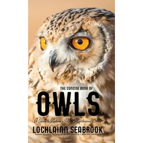 The Concise Book of Owls: A Guide to Nature's Most Mysterious Birds - Hardcover