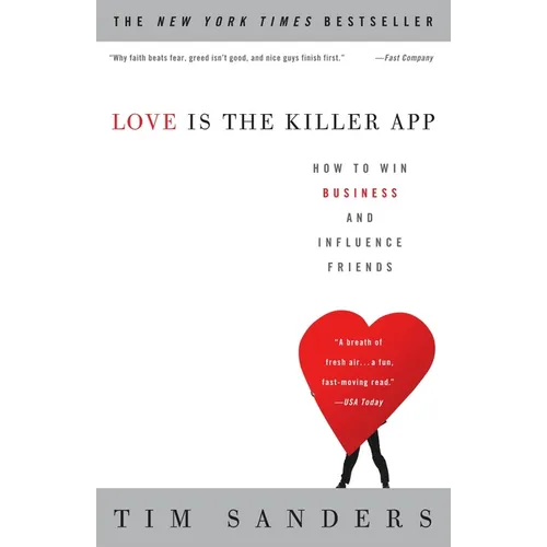 Love Is the Killer App: How to Win Business and Influence Friends - Paperback