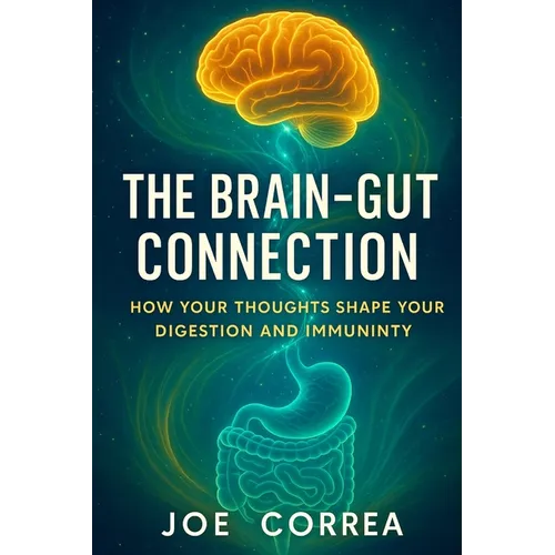 The Brain-Gut Connection: Rewiring the Mind-Body Link to Heal Inflammation, Boost Energy, and Restore Balance - Paperback