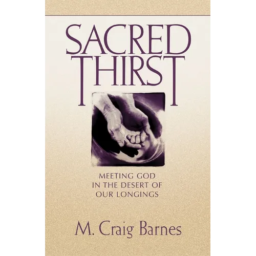 Sacred Thirst: Meeting God in the Desert of Our Longings - Paperback
