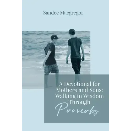A Devotional for Mothers and Sons: Walking in Wisdom Through Proverbs - Paperback