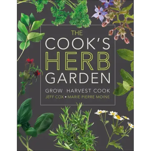The Cook's Herb Garden: Grow, Harvest, Cook - Hardcover