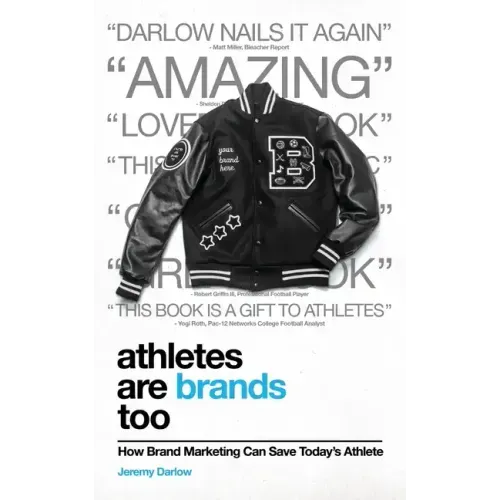 Athletes Are Brands Too: How Brand Marketing Can Save Today's Athlete - Paperback