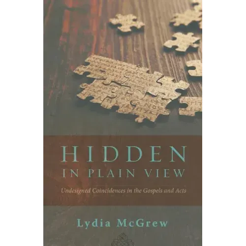 Hidden in Plain View: Undesigned Coincidences in the Gospels and Acts - Paperback