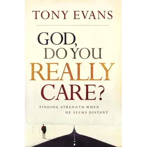 God, Do You Really Care?: Finding Strength When He Seems Distant - Paperback