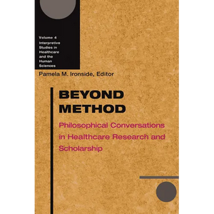 Beyond Method: Philosophical Conversations in Healthcare Research and Scholarship - Paperback