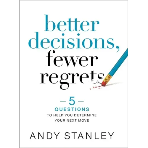 Better Decisions, Fewer Regrets: 5 Questions to Help You Determine Your Next Move