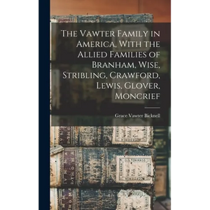 The Vawter Family in America, With the Allied Families of Branham, Wise, Stribling, Crawford, Lewis, Glover, Moncrief - Hardcover