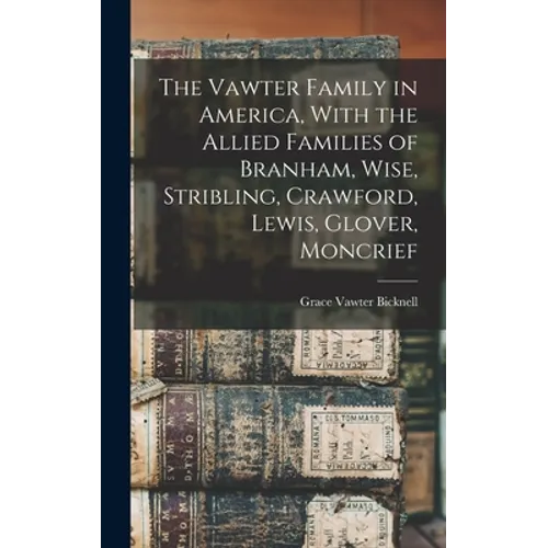 The Vawter Family in America, With the Allied Families of Branham, Wise, Stribling, Crawford, Lewis, Glover, Moncrief - Hardcover