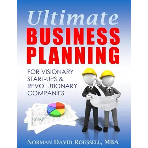 Ultimate Business Planning for Visionary Start-Ups and Revolutionary Companies - Paperback
