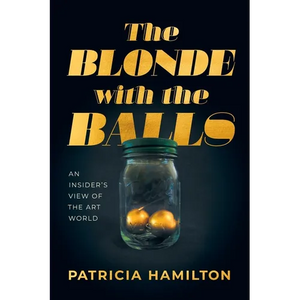 The Blonde with the Balls: An Insider's View of The Art World - Paperback