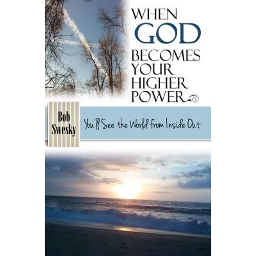When God Becomes Your Higher Power: You'll See the World From Inside Out - Paperback