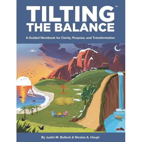 Tilting the Balance: A Guided Workbook for Clarity, Purpose, and Transformation - Paperback