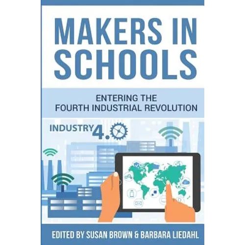 Makers in Schools: Entering the Fourth Industrial Revolution - Paperback